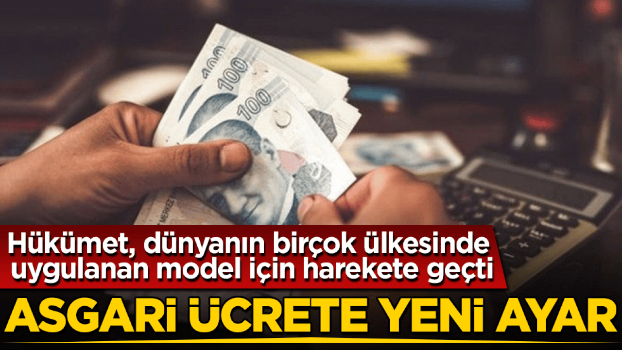 Asgari ücrete yeni ayar! Hükümet, dünyanın birçok ülkesinde uygulanan model için harekete geçti