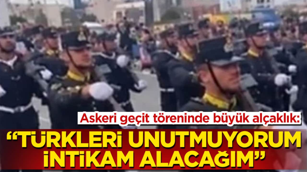 Askeri geçit töreninde büyük alçaklık: "Türkleri unutmuyorum, intikam alacağım"