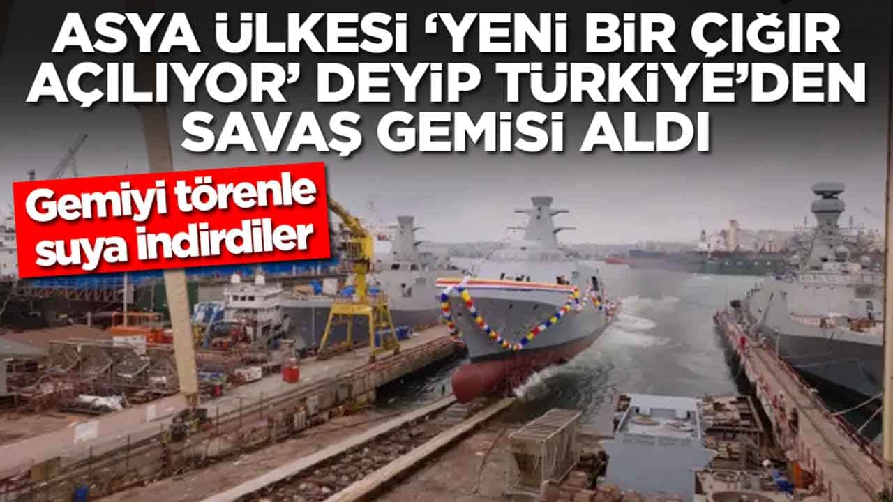 Asya ülkesi 'yeni bir çığır açılıyor' deyip Türkiye'den savaş gemisi aldı: Gemiyi törenle suya indirdiler