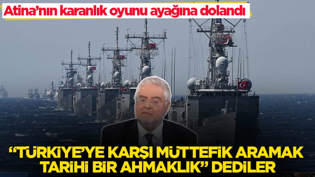 Atina’nın karanlık oyunu ayağına dolandı! "Türkiye’ye karşı müttefik aramak tarihi bir ahmaklık" dediler