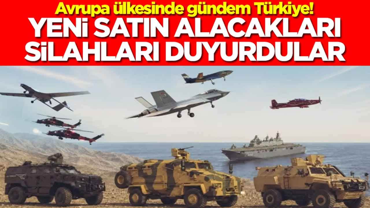 Avrupa ülkesinde gündem Türkiye: Yeni satın alacakları silahları duyurdular