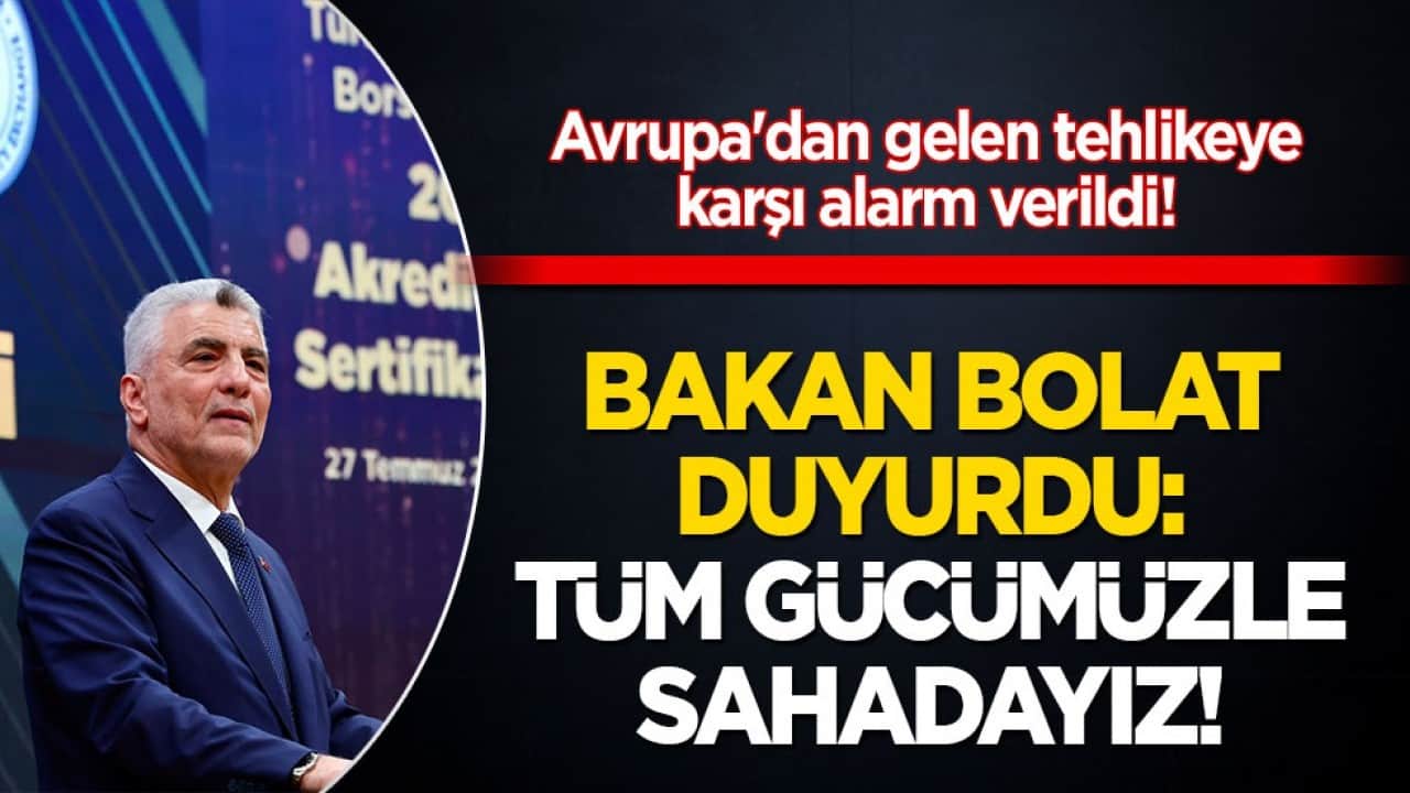Avrupa'dan gelen tehlikeye karşı alarm verildi! Bakan Bolat duyurdu: 