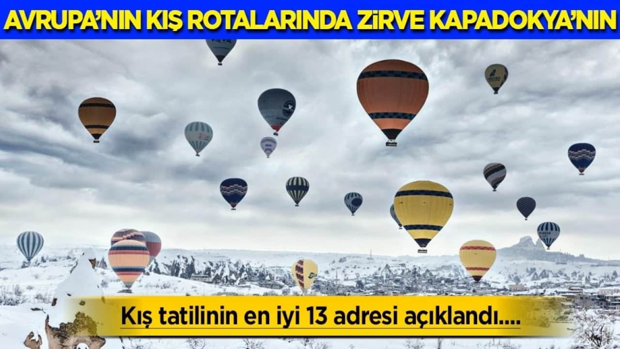 Avrupa'nın kış rotalarında zirve Kapadokya'nın... Lonely planet seçti: Avrupa'da kışın en iyi adresi Kapadokya'nın
