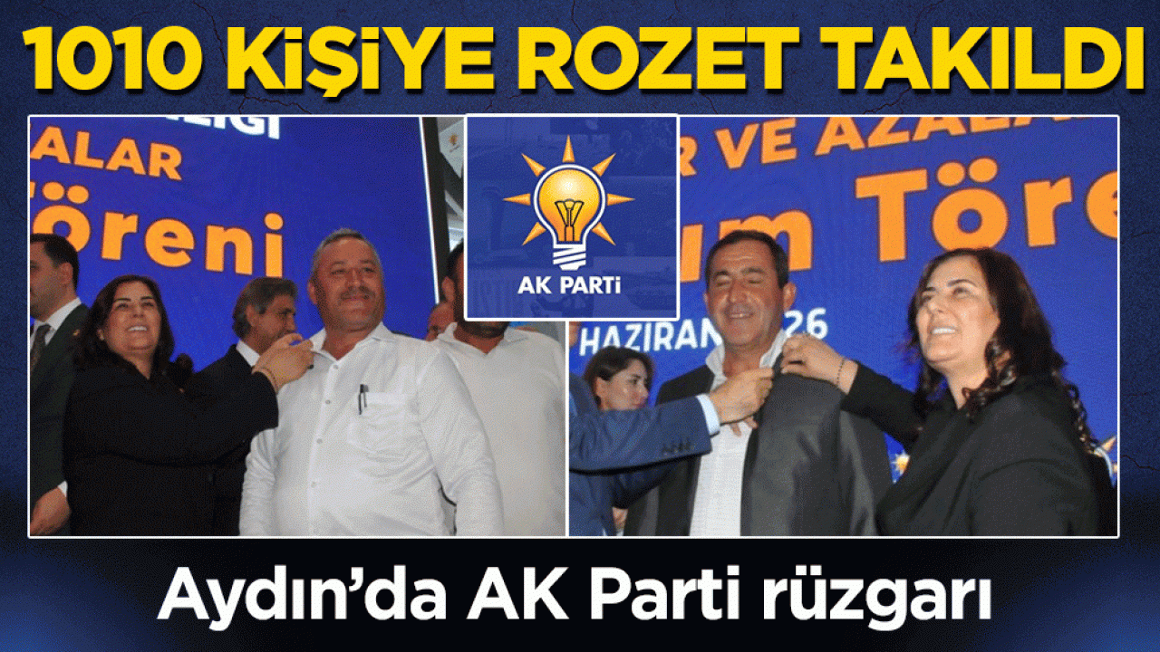 Aydın’da AK Parti rüzgarı: 1010 kişiye rozet takıldı