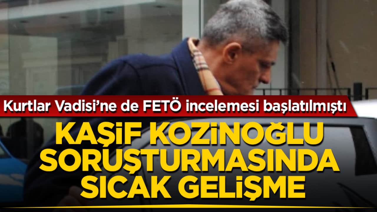 Aydınlatılması için Kurtlar Vadisi dizisine de FETÖ incelemesi başlatılmıştı! Kaşif Kozinoğlu soruşturmasında sıcak gelişme