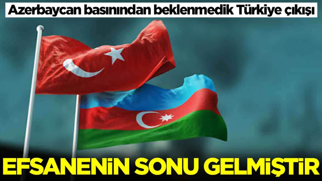 Azerbaycan basınından beklenmedik Türkiye çıkışı: Efsanenin sonu gelmiştir
