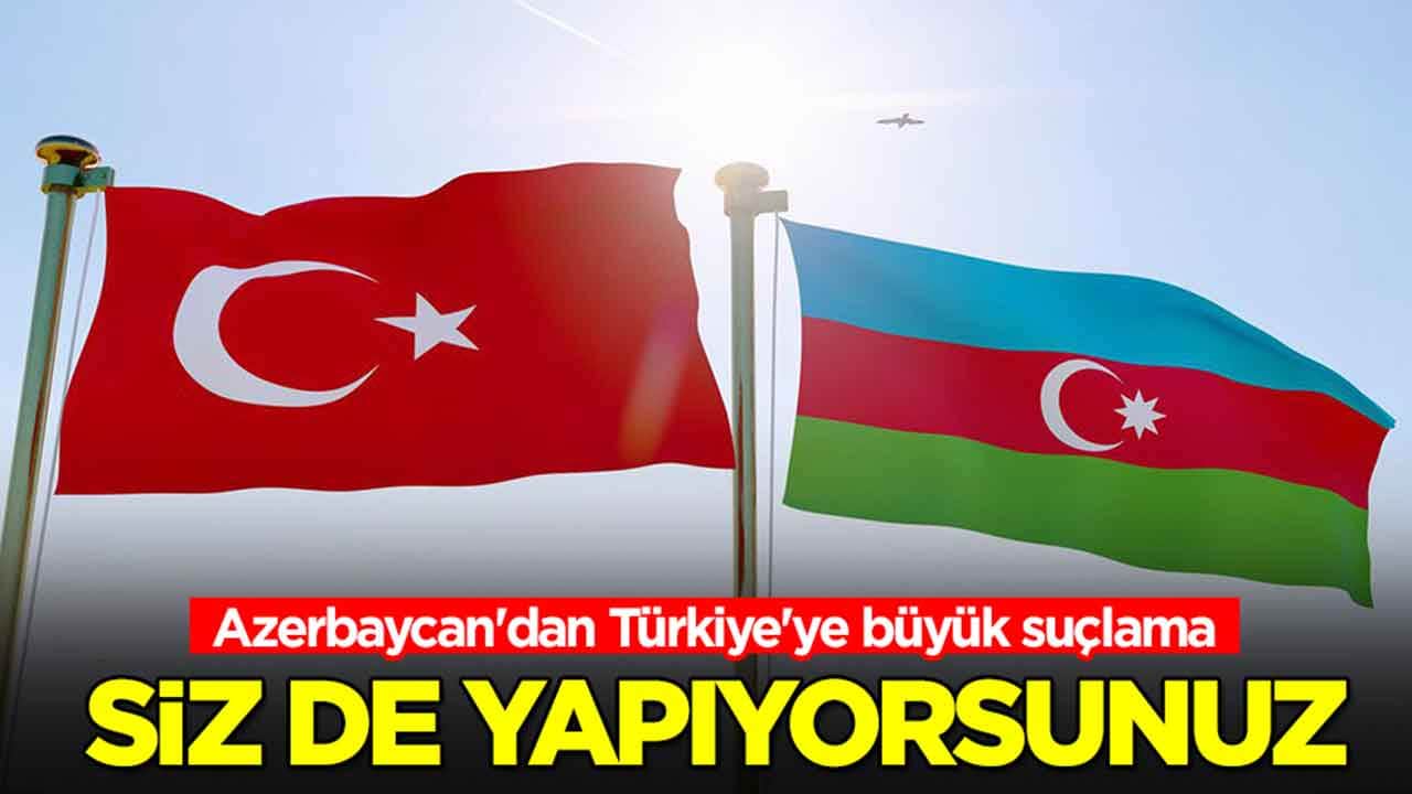 Azerbaycan'dan Türkiye'ye büyük suçlama: Siz de yapıyorsunuz