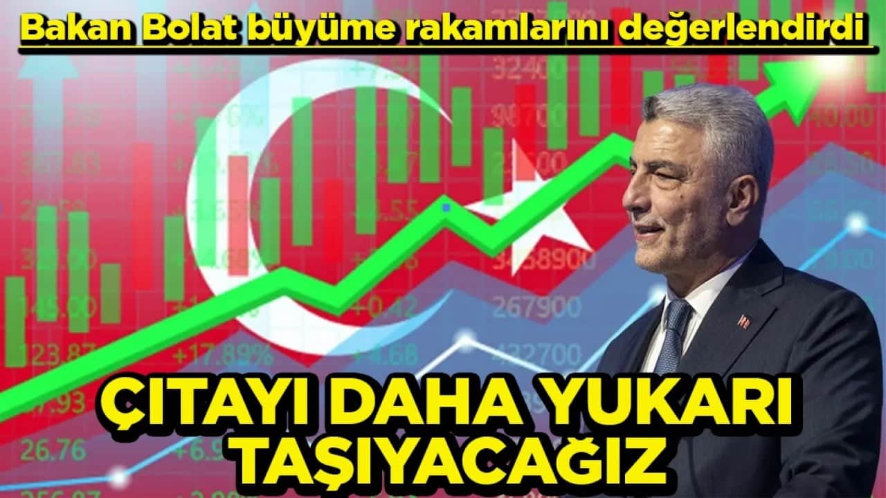 Bakan Bolat büyüme rakamlarını değerlendirdi Çıtayı daha da yukarı taşıyacağız