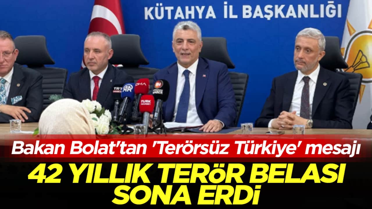 Bakan Bolat'tan 'Terörsüz Türkiye' mesajı: 42 yıllık terör belası sona erdi