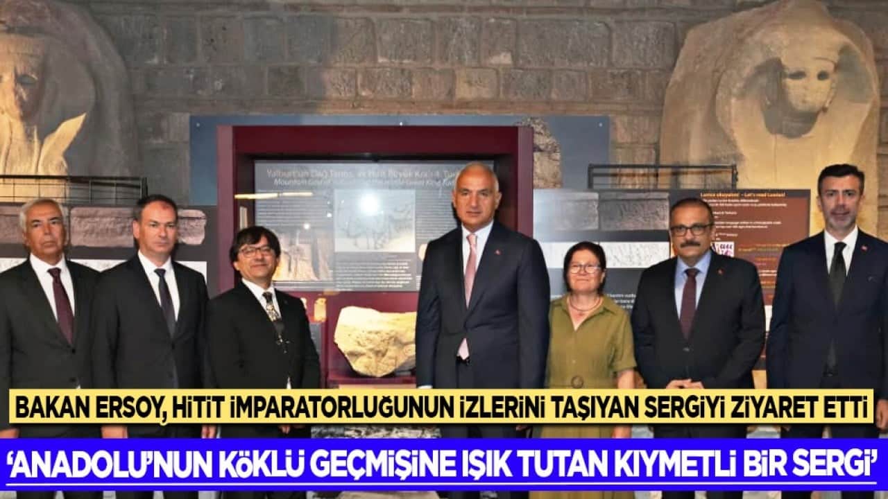 Bakan Ersoy, Hitit İmparatorluğu'nun izlerini taşıyan sergiyi ziyaret etti.