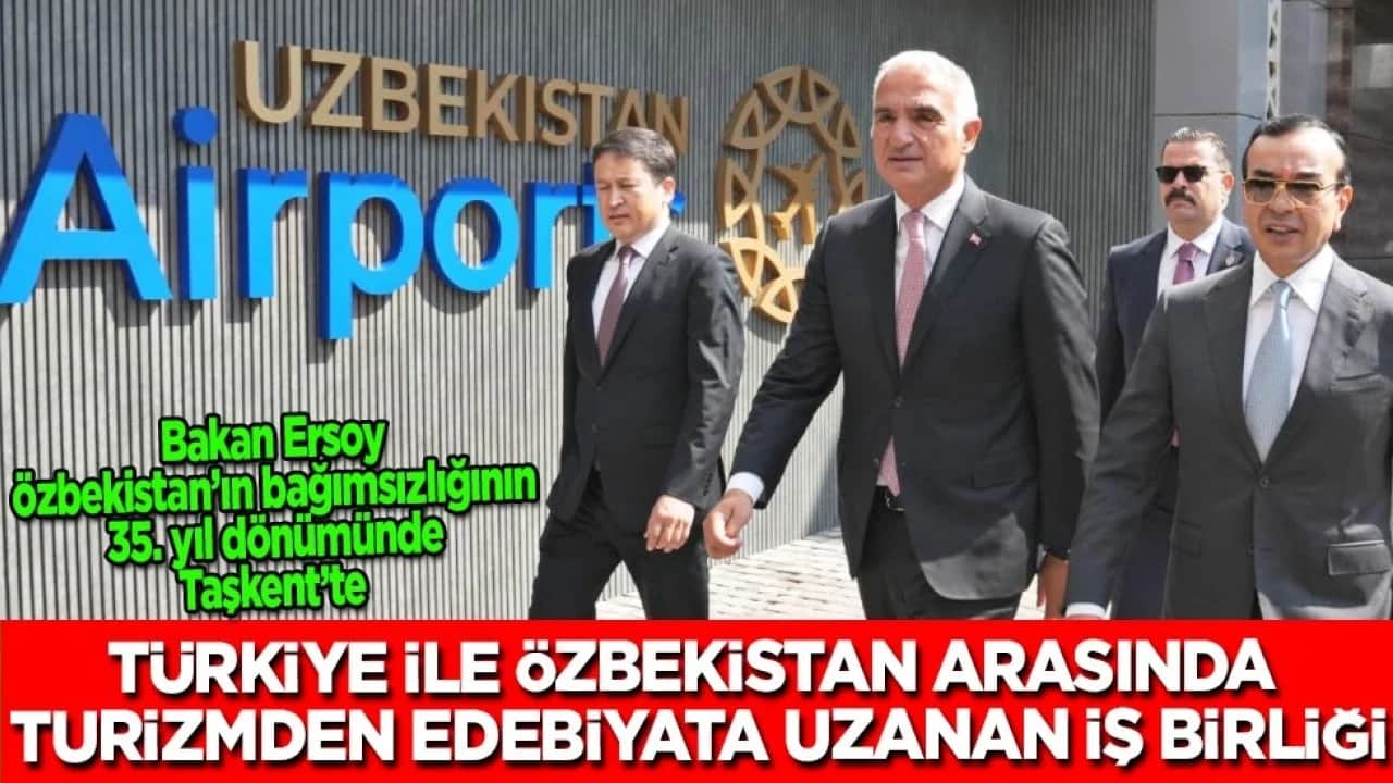 Bakan Ersoy, Özbekistan'ın bağımsızlığının 35. yıl dönümünde Taşkent'te