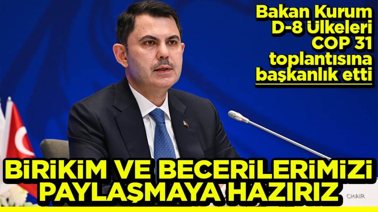 Bakan Kurum COP 31 toplantısına başkanlık etti Birikim ve becerilerimizi paylaşmaya hazırız