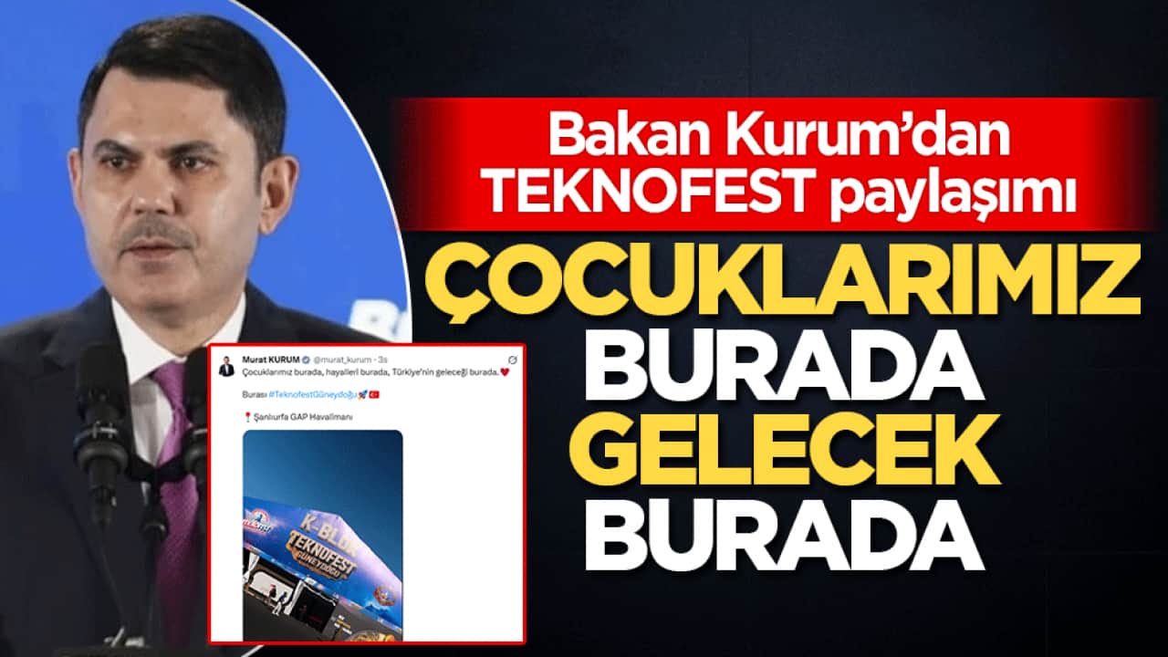 Bakan Kurum’dan TEKNOFEST paylaşımı: Çocuklarımız burada, gelecek burada