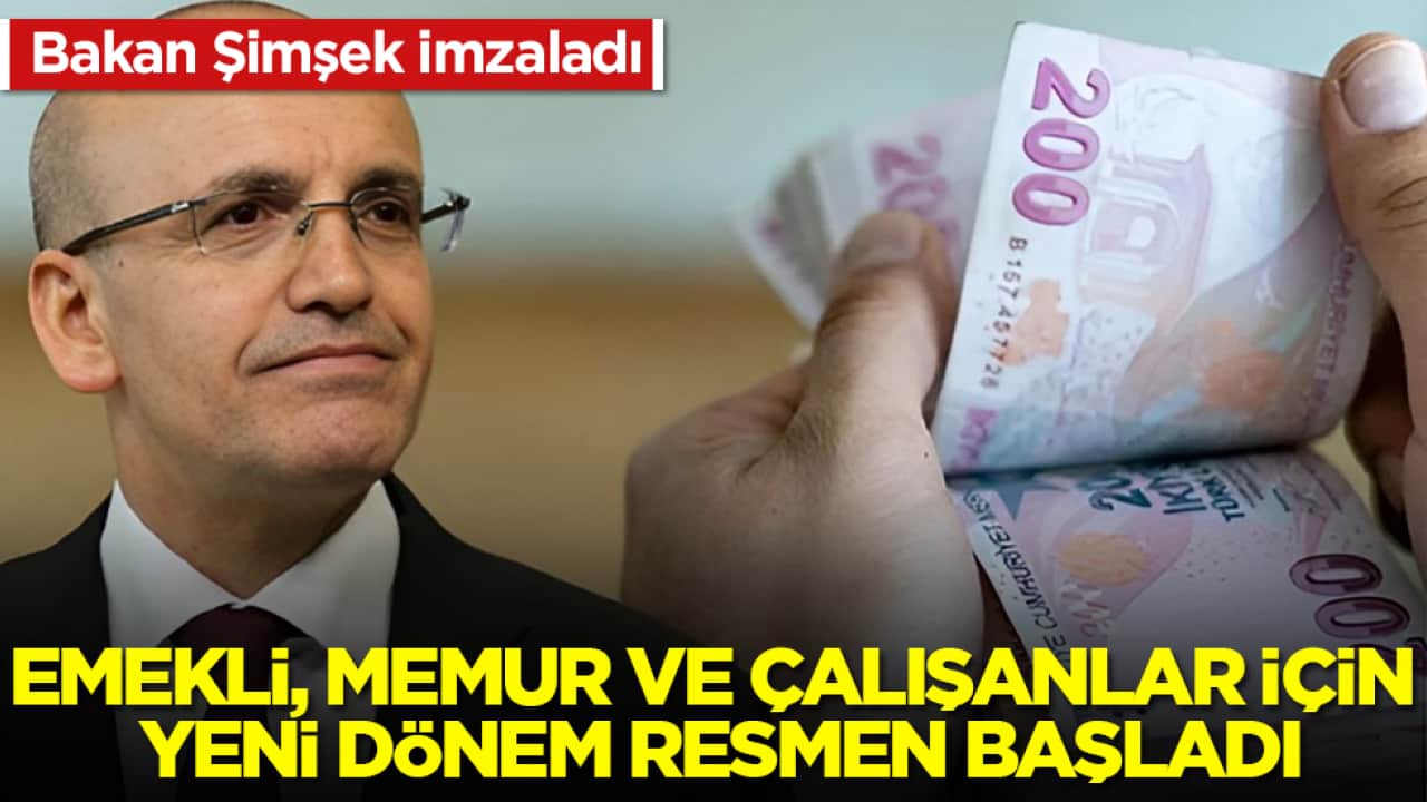 Bakan Mehmet Şimşek imzaladı: Emekli, memur ve çalışanlar için yeni dönem resmen başladı