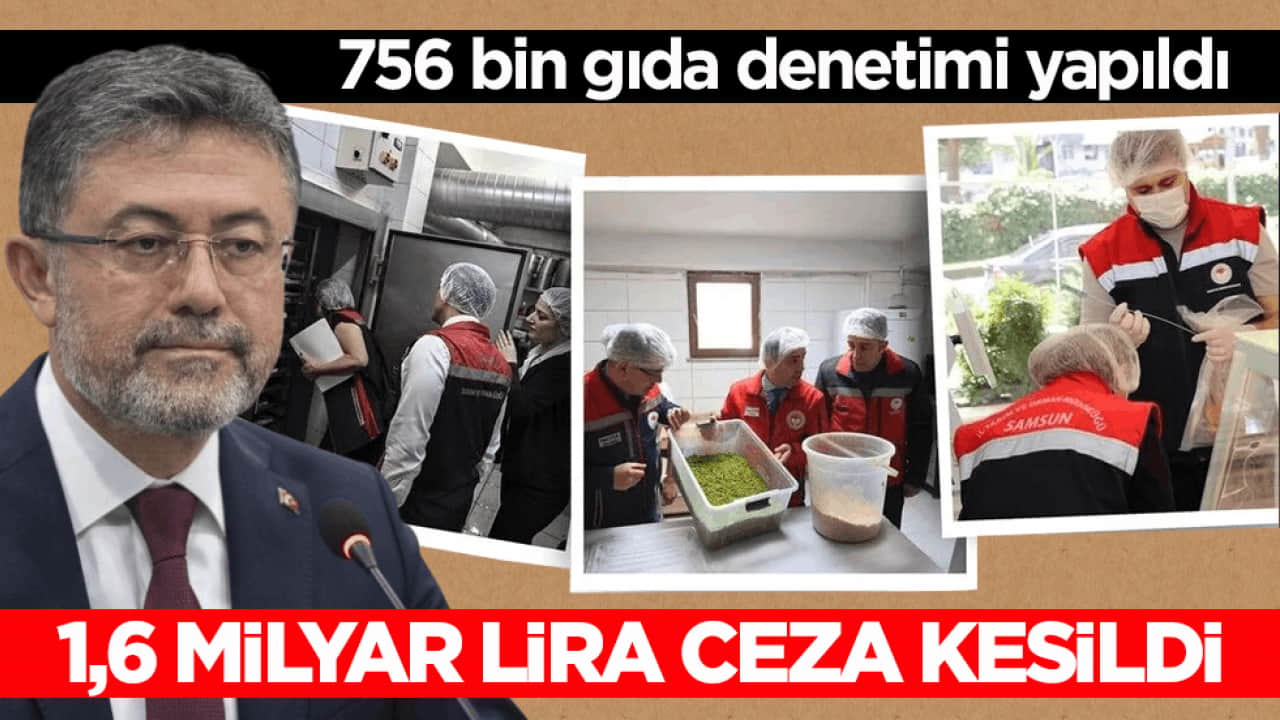 Bakan Yumaklı açıkladı: 756 bin gıda denetimi yapıldı, 1,6 milyar lira ceza kesildi