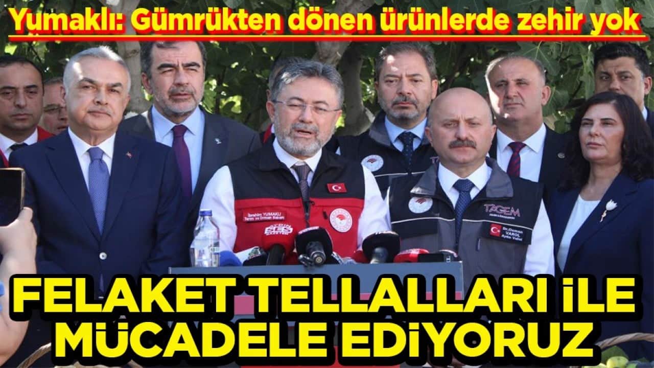 Bakan Yumaklı: Gümrükten dönen ürünlerde zehir yok Felaket tellalları ile mücadele ediyoruz