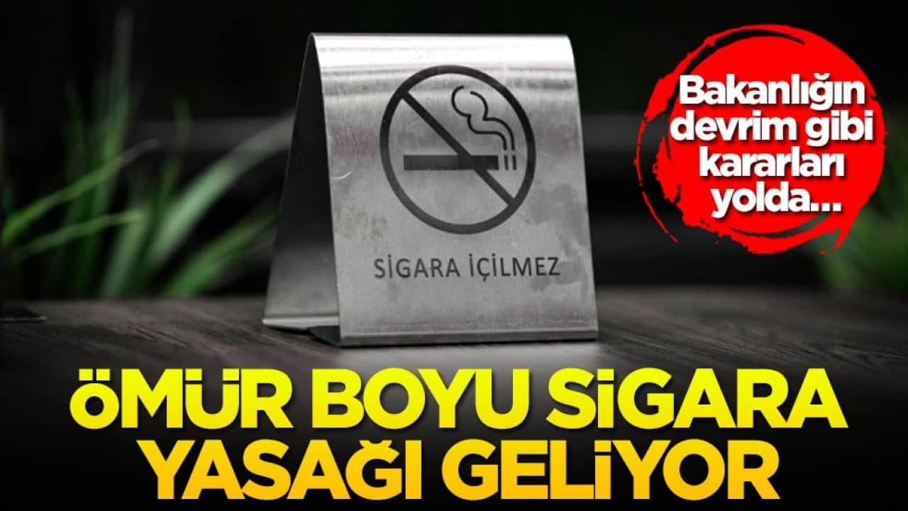 Bakanlığın devrim gibi kararları yolda… Ömür boyu sigara yasağı geliyor