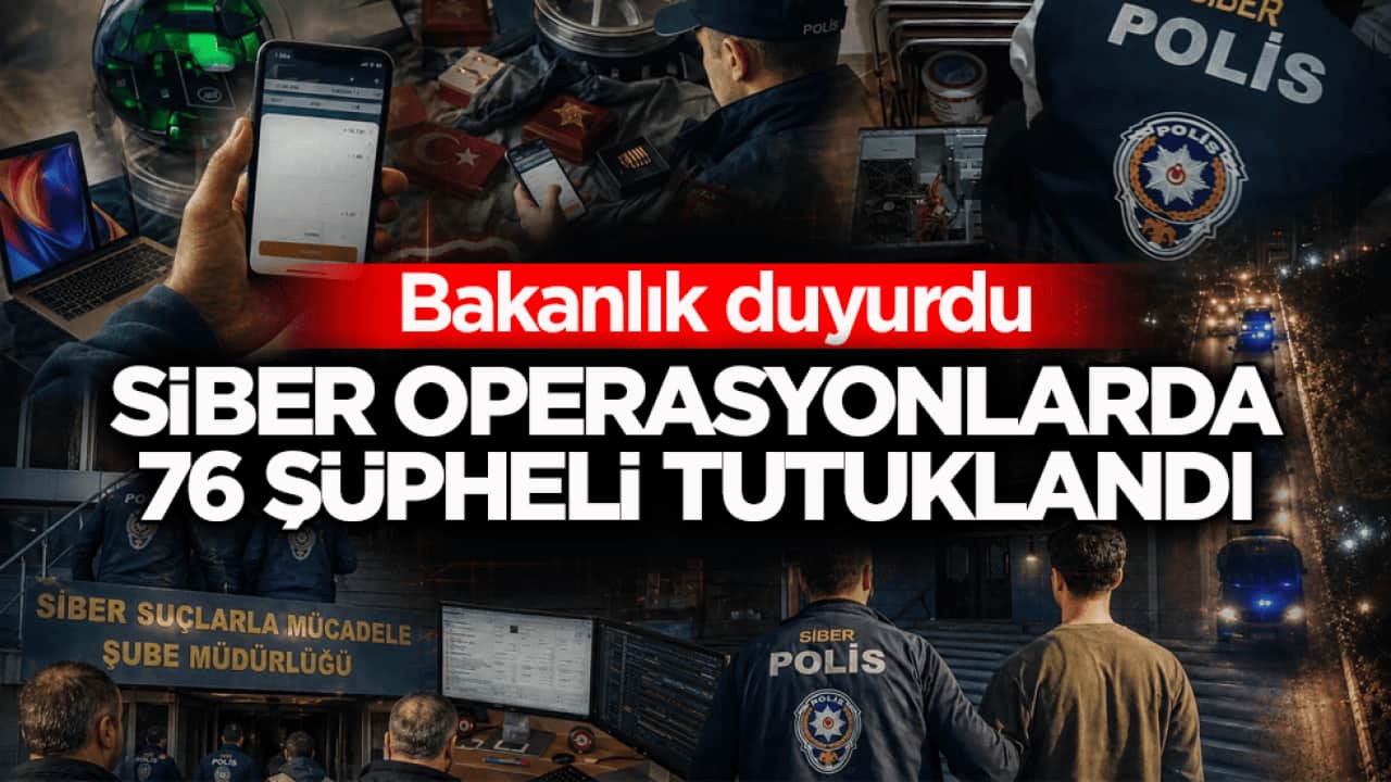 Bakanlık duyurdu: Siber operasyonlarda 76 şüpheli tutuklandı