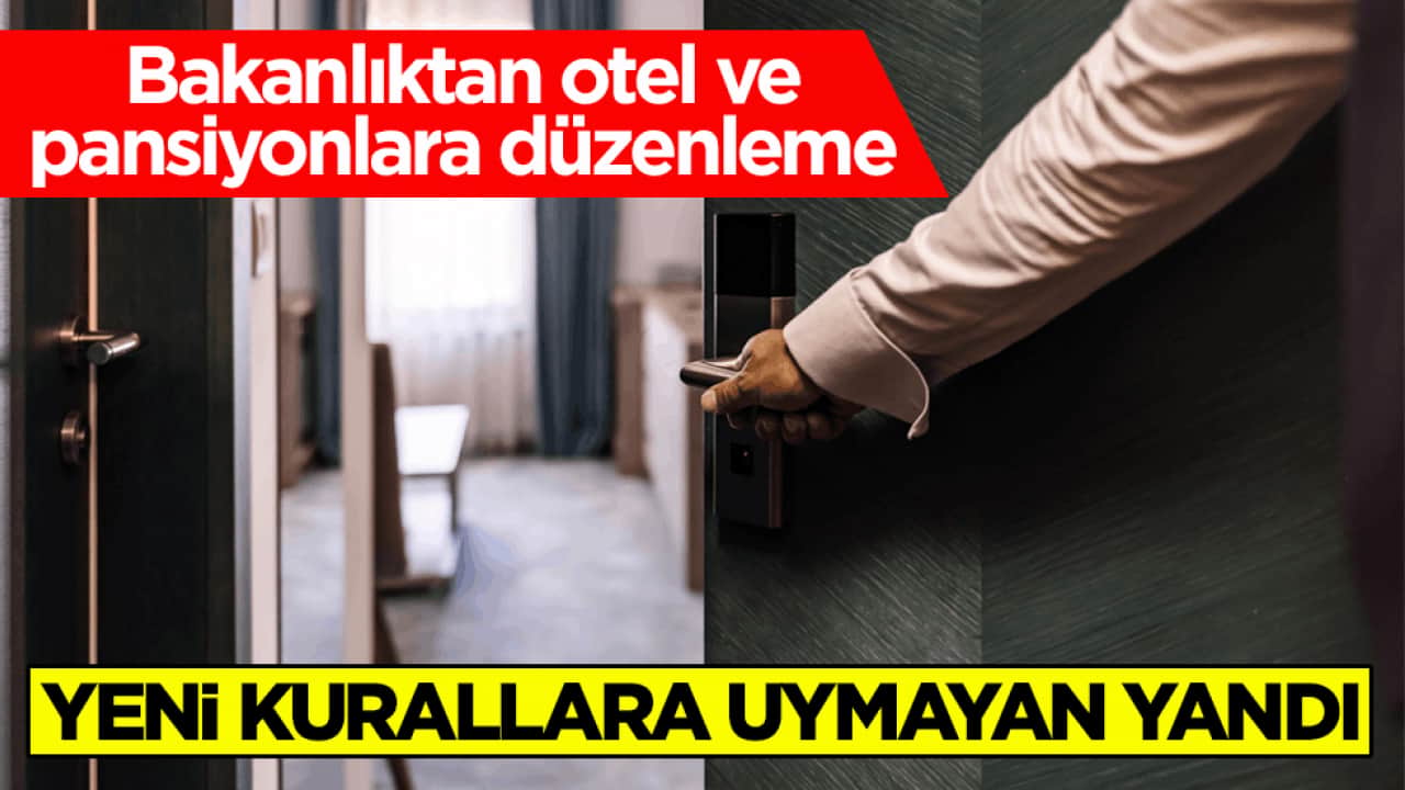 Bakanlıktan otel ve pansiyonlara düzenleme! Yeni k…