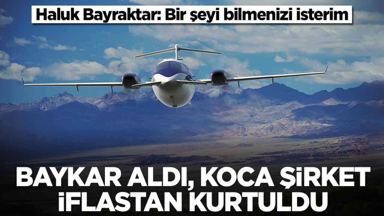 Baykar aldı, koca şirket iflastan kurtuldu! Haluk Bayraktar: Bir şeyi bilmenizi isterim