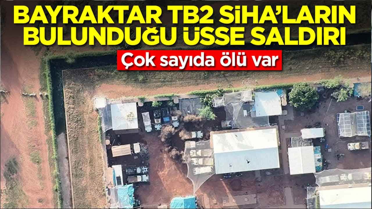 Bayraktar TB2 SİHA'ların bulunduğu üsse saldırı: Çok sayıda ölü var