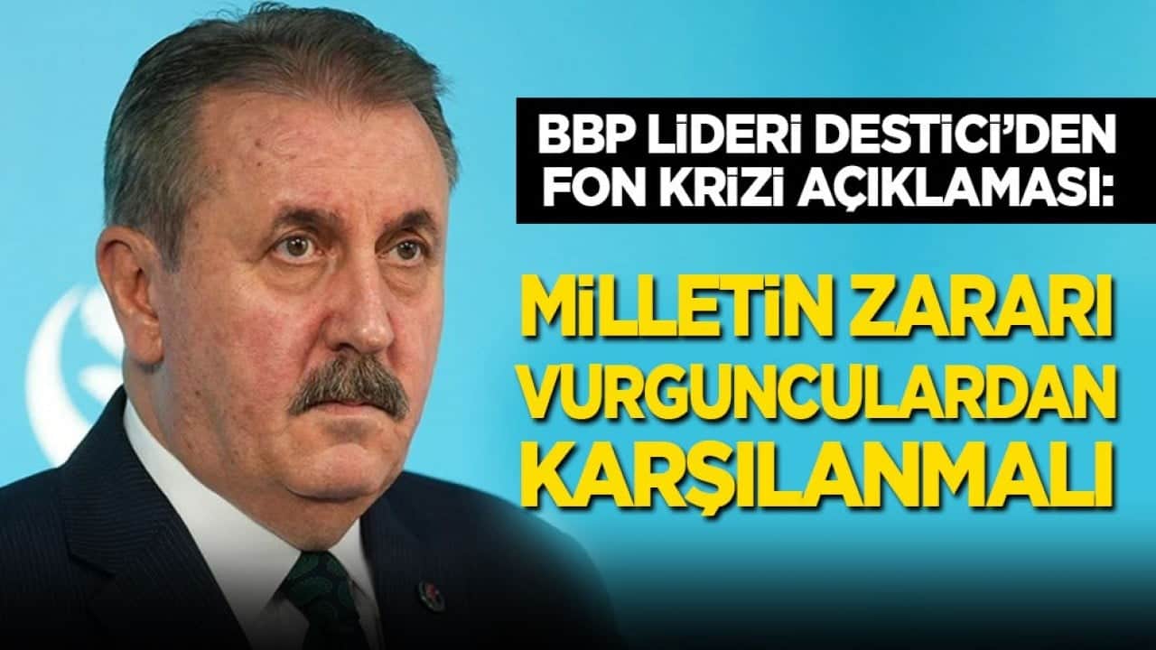 BBP lideri Destici’den fon açıklaması: Milletin zararı vurgunculardan karşılanmalı