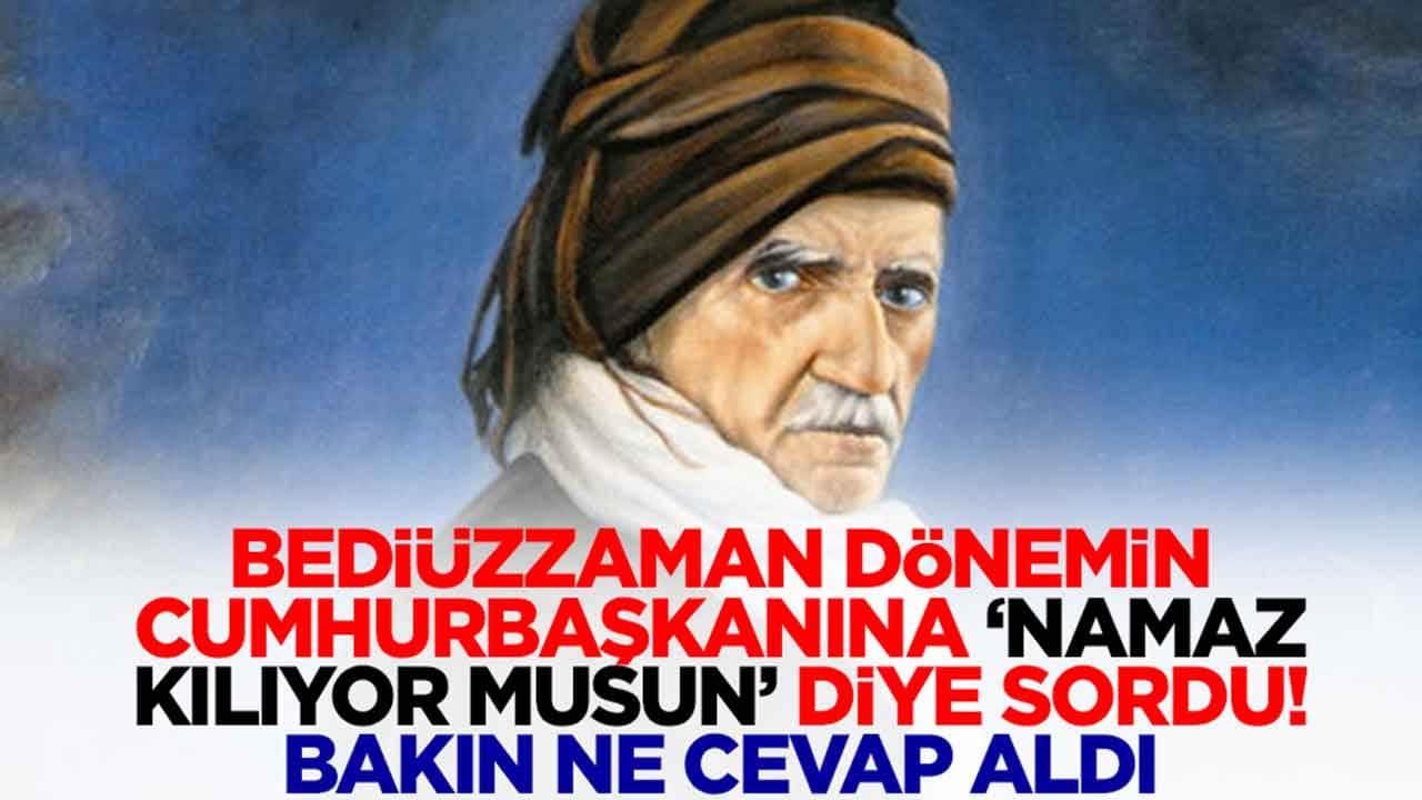 Bediüzzaman dönemin cumhurbaşkanına 'Namaz kılıyor musun?' diye sordu: Bakın ne cevap aldı