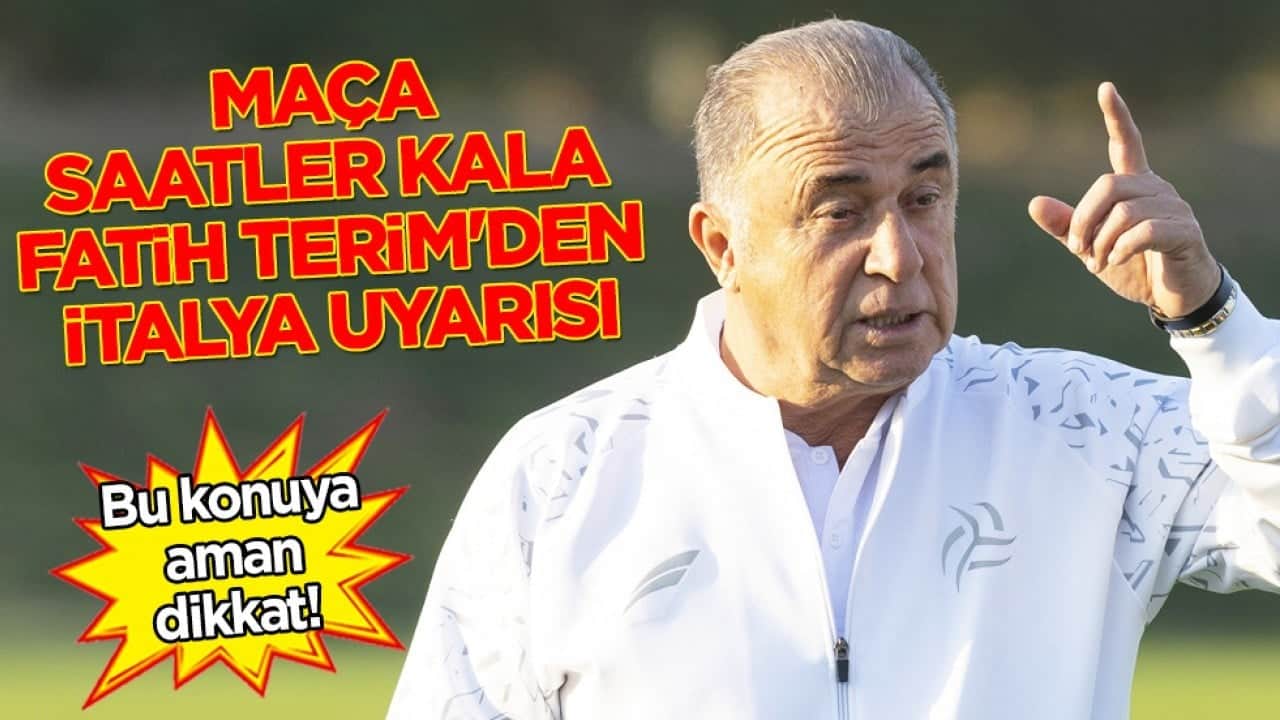 Beklenmedik zorluk çıkartabilirler: Maça saatler kala Fatih Terim'den İtalya uyarısı