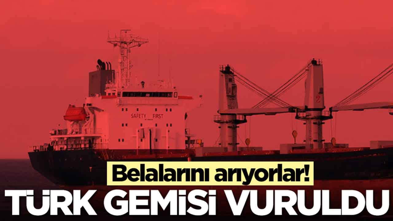Belalarını arıyorlar: Türk gemisi vuruldu