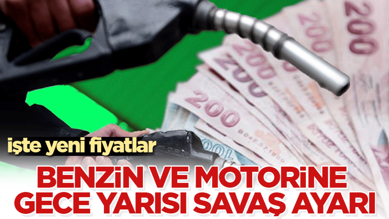 Benzin ve motorine gece yarısı "savaş" ayarı! İşte yeni fiyatlar