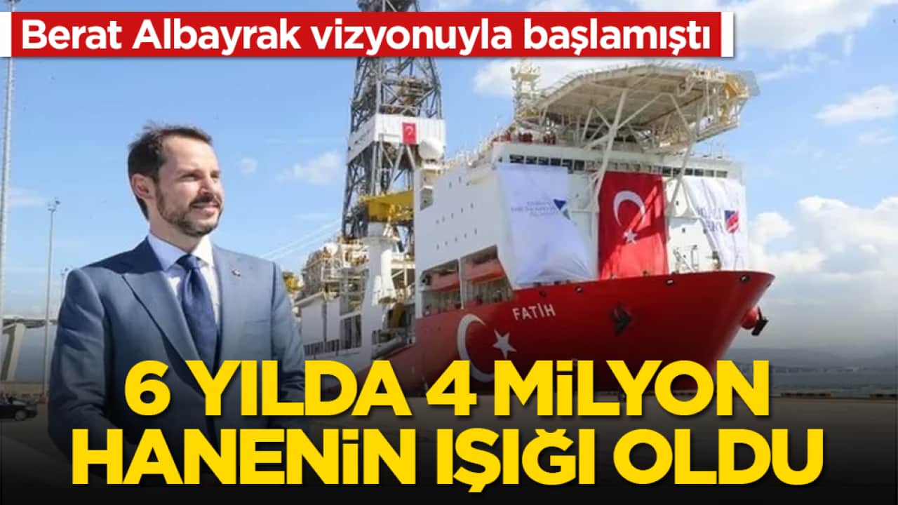 Berat Albayrak vizyonuyla başlamıştı: 6 yılda 4 milyon hanenin ışığı oldu