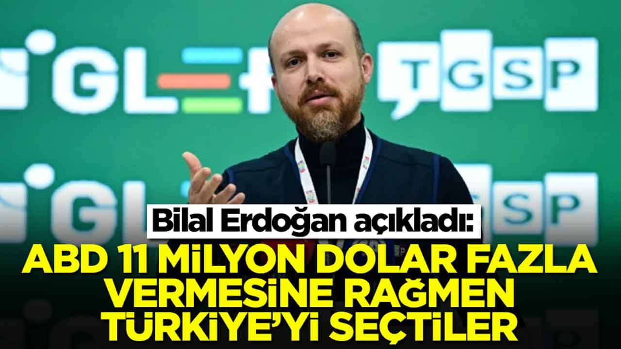 Bilal Erdoğan açıkladı: ABD 11 milyon dolar fazla vermesine rağmen Türkiye'yi seçtiler
