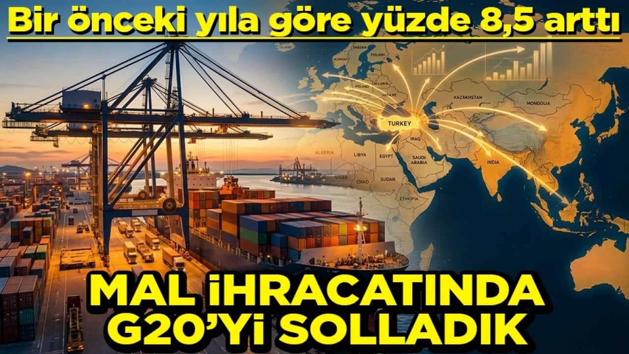 Bir önceki yıla göre yüzde 8,5 arttı Mal ihracatında G20’yi solladık