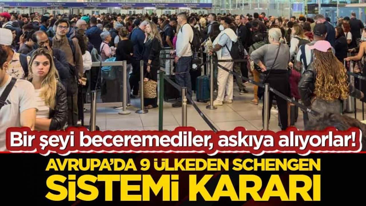 Bir şeyi beceremediler, askıya alıyorlar! Avrupa’da 9 ülkeden Schengen sistemi kararı