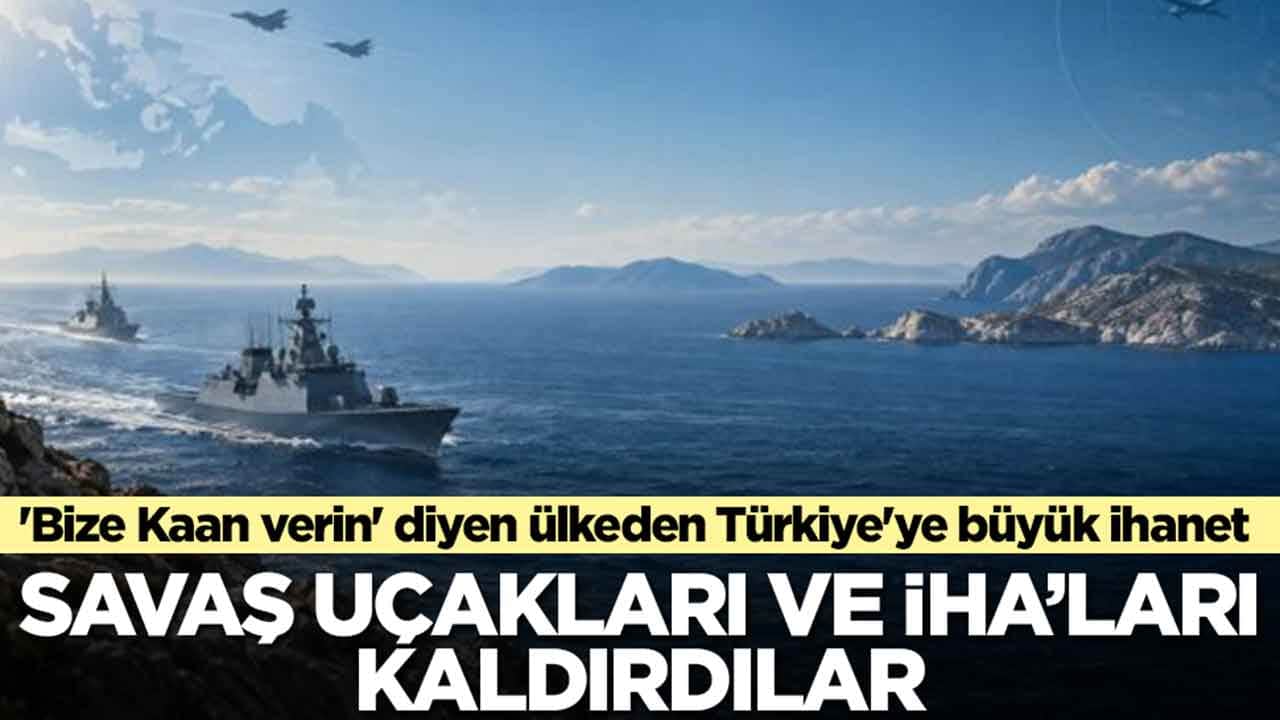 'Bize Kaan verin' diyen ülkeden Türkiye'ye büyük ihanet: Savaş uçakları ve İHA'ları kaldırdılar