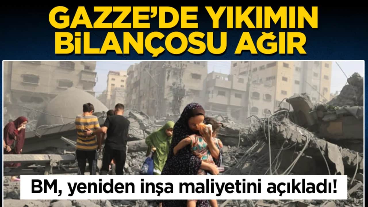 BM, yeniden inşa maliyetini açıkladı! Gazze’de yıkımın bilançosu ağır