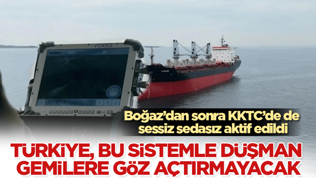 Boğaz’dan sonra KKTC’de de sessiz sedasız aktif edildi! Türkiye, bu sistemle düşman gemilere göz açtırmayacak