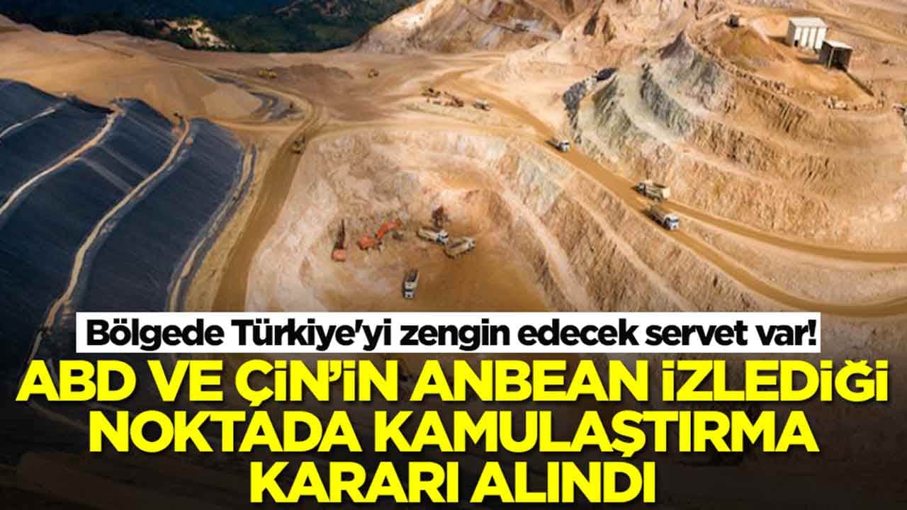 Bölgede Türkiye'yi zengin edecek servet var: ABD ve Çin'in anbean izlediği noktada kamulaştırma kararı alındı