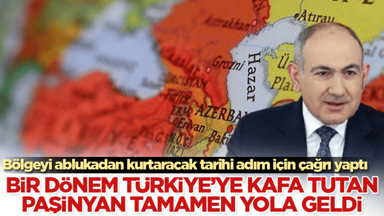 Bölgeyi ablukadan kurtaracak tarihi adım için çağrı yaptı! Bir dönem Türkiye’ye kafa tutan Paşinyan tamamen yola geldi 