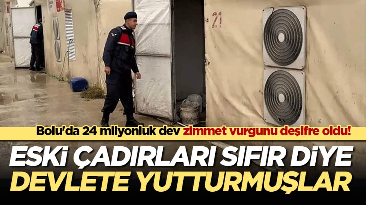 Bolu'da 24 milyonluk dev zimmet vurgunu deşifre oldu! Eski çadırları sıfır diye devlete satmışlar!