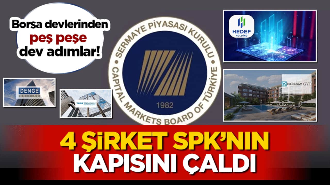 Borsa devlerinden peş peşe dev adımlar! 4 şirket SPK’nın kapısını çaldı!