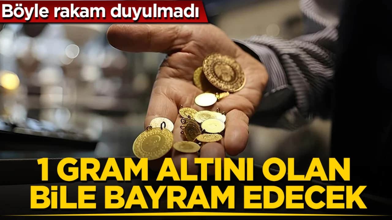 Böyle rakam duyulmadı! 1 gram altını olan bile bayram edecek!