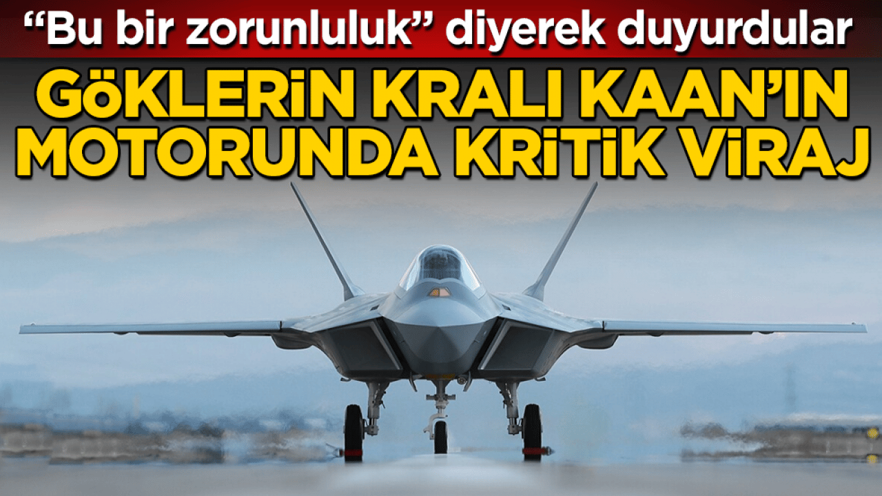 "Bu bir zorunluluk" diyerek duyurdular: Göklerin kralı KAAN’ın motorunda kritik viraj