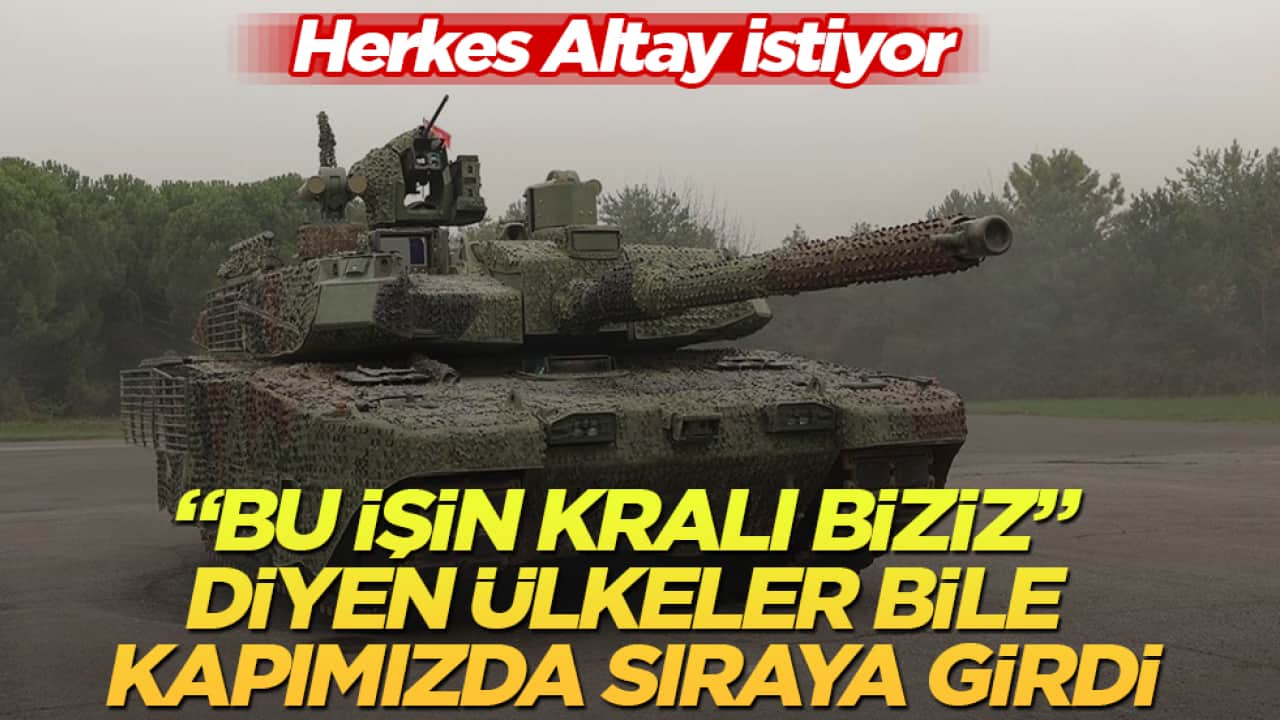 "Bu işin kralı biziz" diyen ülkeler bile kapımızda sıraya girdi: Herkes Altay istiyor