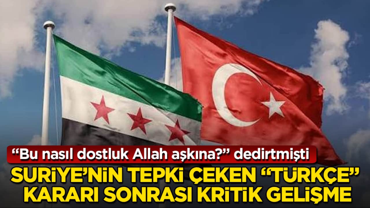 "Bu nasıl dostluk Allah aşkına?" dedirtmişti! Suriye’nin tepki çeken "Türkçe" kararı sonrası kritik gelişme