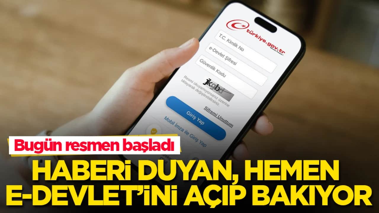 Bugün resmen başladı! Haberi duyan, hemen e-Devlet’ini açıp bakıyor