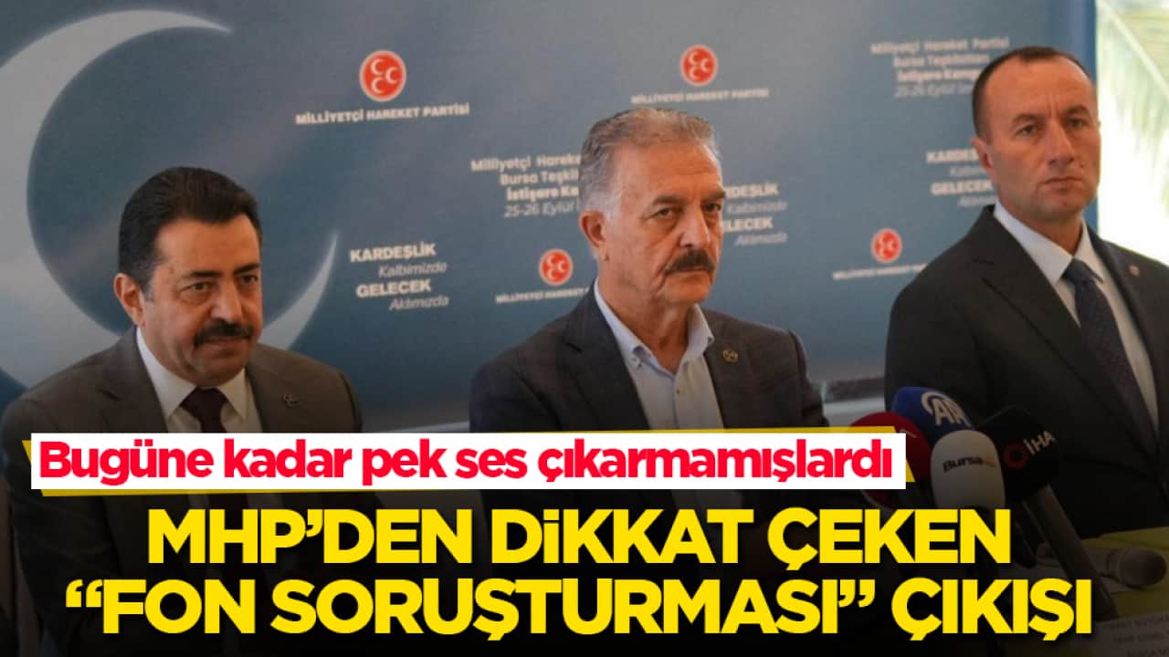 Bugüne kadar pek ses çıkarmamışlardı! MHP’den dikkat çeken "fon soruşturması" çıkışı 