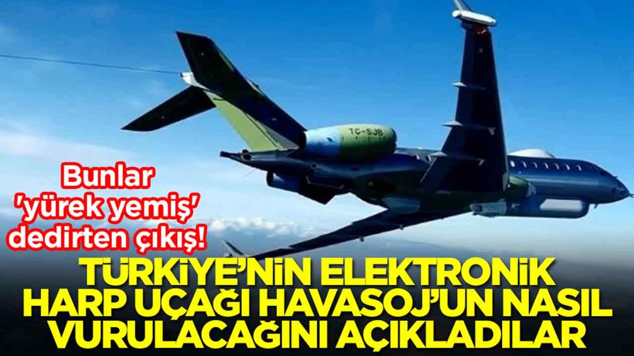 Bunlar 'yürek yemiş' dedirten çıkış: Türkiye'nin elektronik harp uçağı HAVASOJ'un nasıl vurulacağını açıkladılar