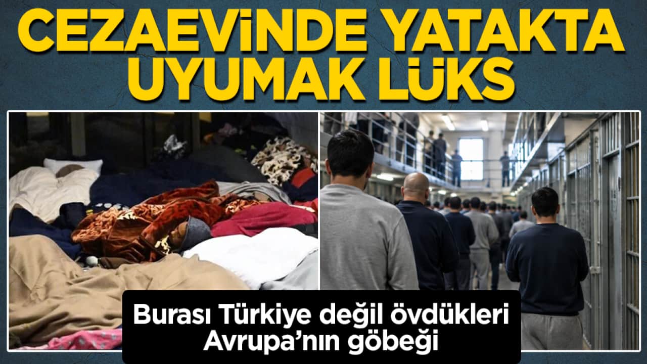 Burası Türkiye değil övdükleri Avrupa’nın göbeği: Cezaevinde yatakta uyumak lüks 