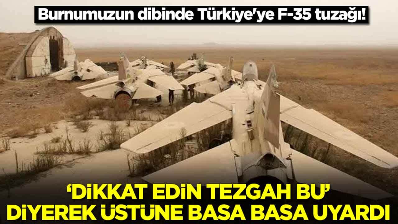 Burnumuzun dibinde Türkiye'ye F-35 tuzağı: 'Dikkat edin tezgah bu' diyerek uyardı